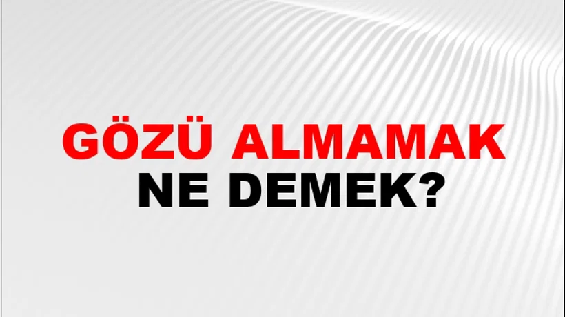 Gözü Almamak Gözü Almamak