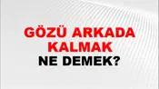 Gözü Arkada Kalmak