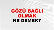 Gözü Bağlı Olmak