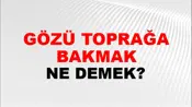 Gözü Toprağa Bakmak