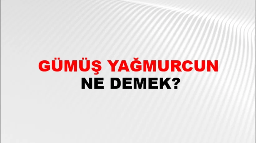 Gümüş Yağmurcun Gümüş Yağmurcun