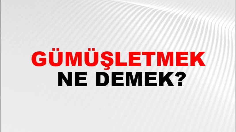 Gümüşletmek Gümüşletmek