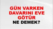 Gün Varken Davarını Eve Götür