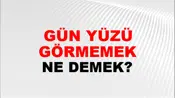 Gün Yüzü Görmemek