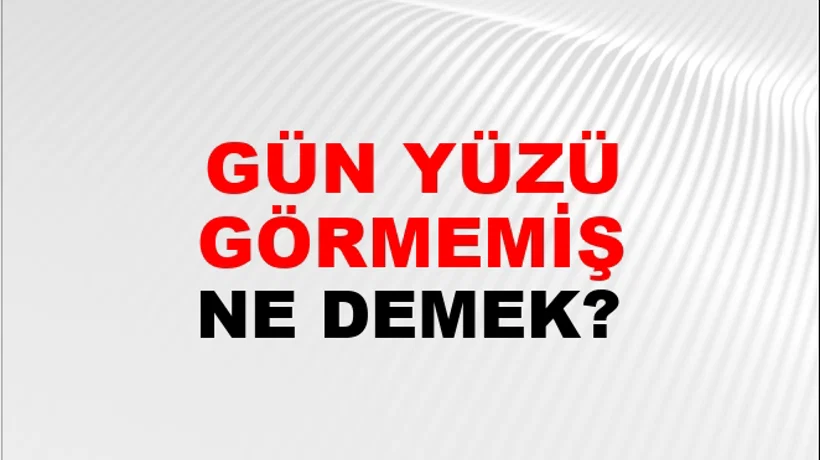 Gün Yüzü Görmemiş (Söz veya küfür) Gün Yüzü Görmemiş (Söz veya küfür)