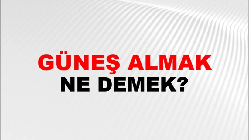 Güneş Almak (Veya görmek) Güneş Almak (Veya görmek)