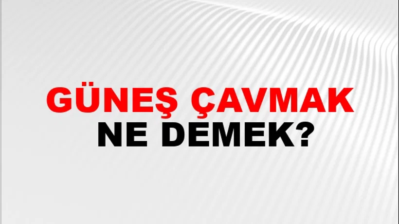 Güneş Çavmak Güneş Çavmak