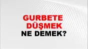 Gurbete (Veya gurbet ele) düşmek