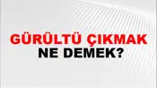 Gürültü Çıkmak
