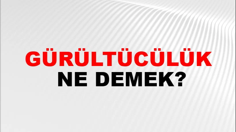 Gürültücülük Gürültücülük