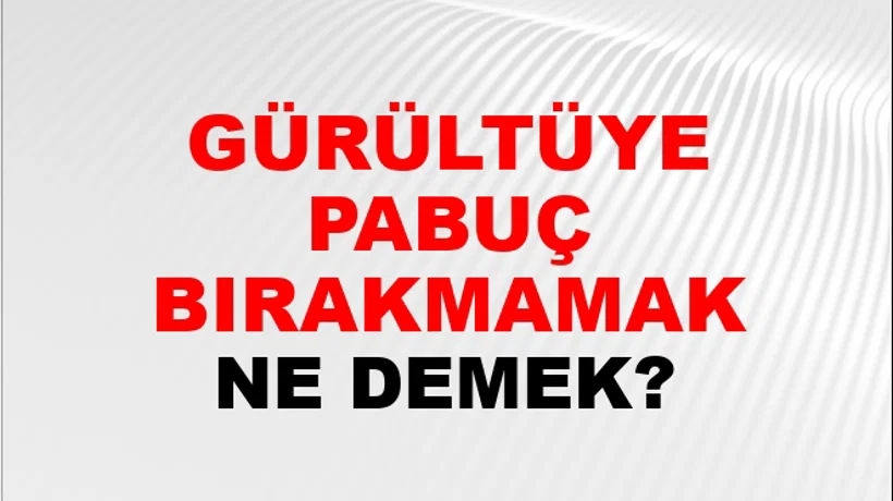 Gürültüye Pabuç Bırakmamak Gürültüye Pabuç Bırakmamak