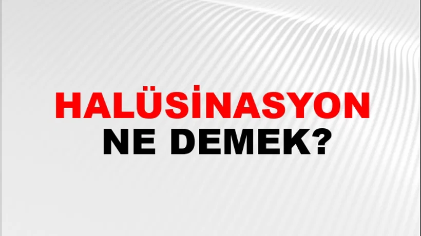 Halüsinasyon Halüsinasyon