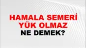 Hamala Semeri Yük Olmaz