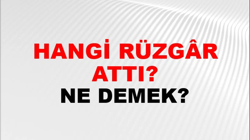 Hangi Rüzgâr Attı? Hangi Rüzgâr Attı?