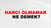Harcı Olmamak