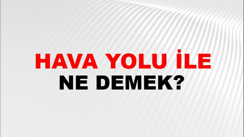 Hava Yolu İle Hava Yolu İle