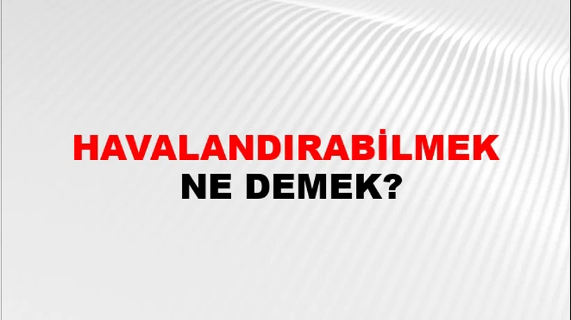 Havalandırabilmek Havalandırabilmek