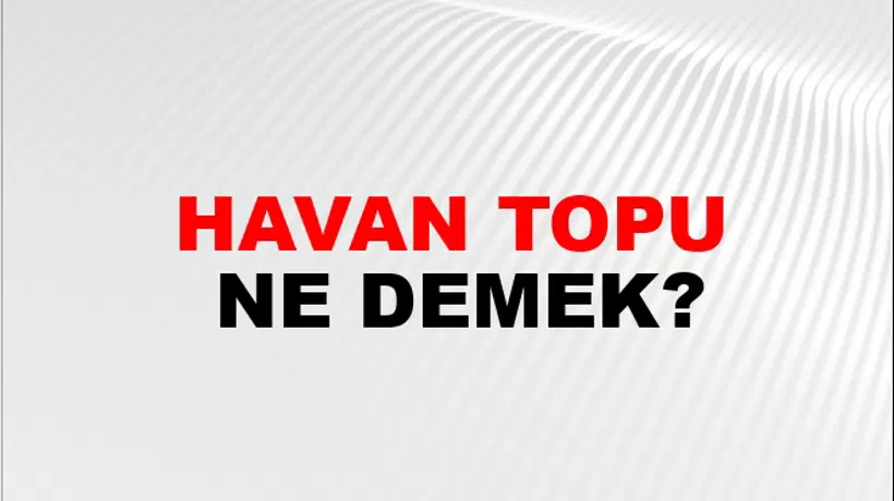 Havan Topu Havan Topu