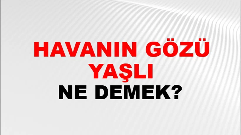 Havanın Gözü Yaşlı Havanın Gözü Yaşlı