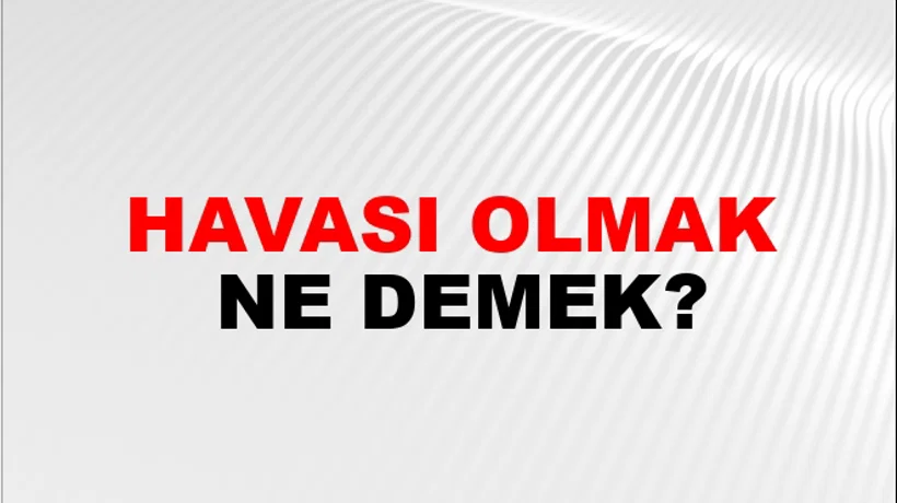 Havası Olmak Havası Olmak
