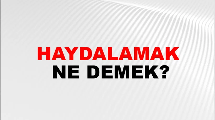 Haydalamak Haydalamak