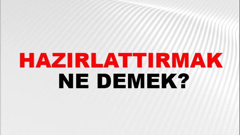 Hazırlattırmak Hazırlattırmak