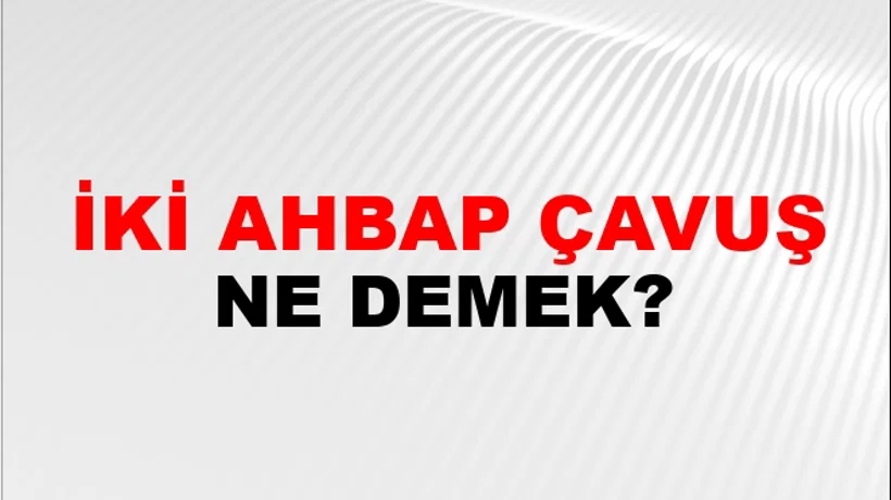 İki Ahbap Çavuş İki Ahbap Çavuş