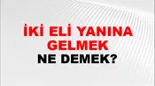 İki Eli Yanına Gelmek