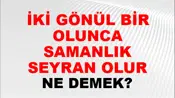 İki Gönül Bir Olunca Samanlık Seyran Olur