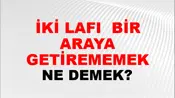 İki Lafı (Veya sözü) bir araya getirememek