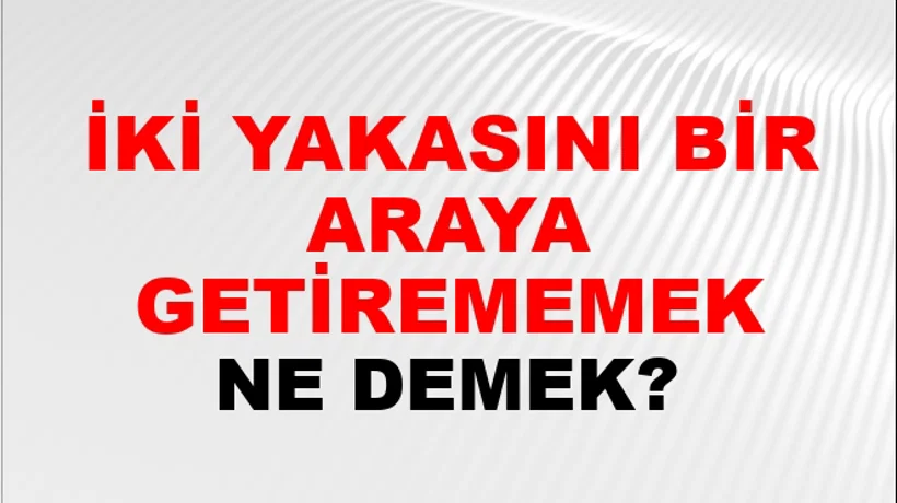 İki Yakasını Bir Araya Getirememek İki Yakasını Bir Araya Getirememek