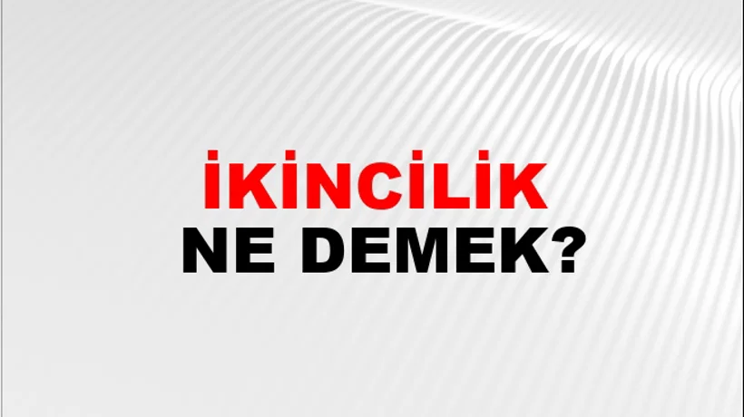 İkincilik İkincilik