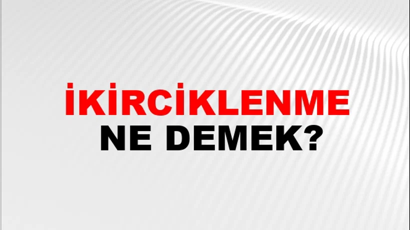 İkirciklenme İkirciklenme