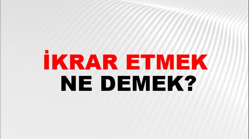 İkrar Etmek İkrar Etmek