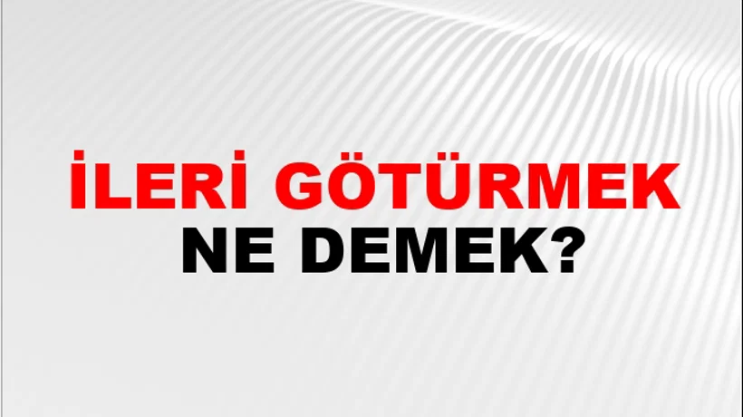 İleri Götürmek İleri Götürmek