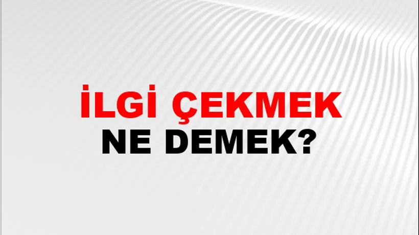 İlgi Çekmek (Veya uyandırmak) İlgi Çekmek (Veya uyandırmak)