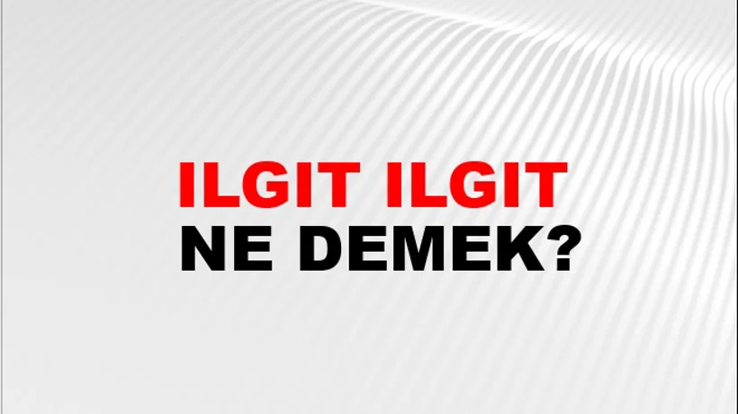 Ilgıt Ilgıt Ilgıt Ilgıt