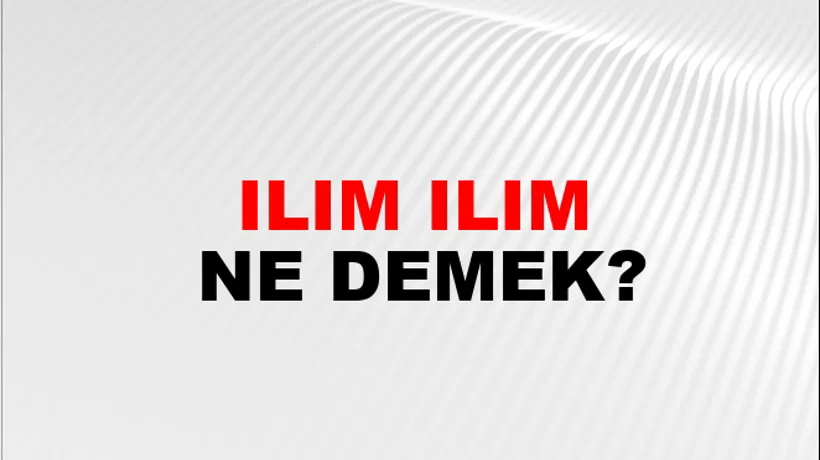 Ilım Ilım Ilım Ilım