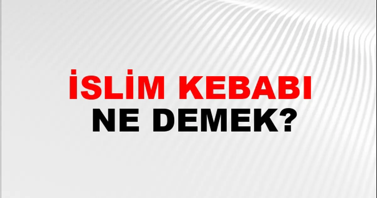 İslim Kebabı Eş Anlamlısı - İslim Kebabı Kelimesinin Eş Anlamlısı Nedir ...