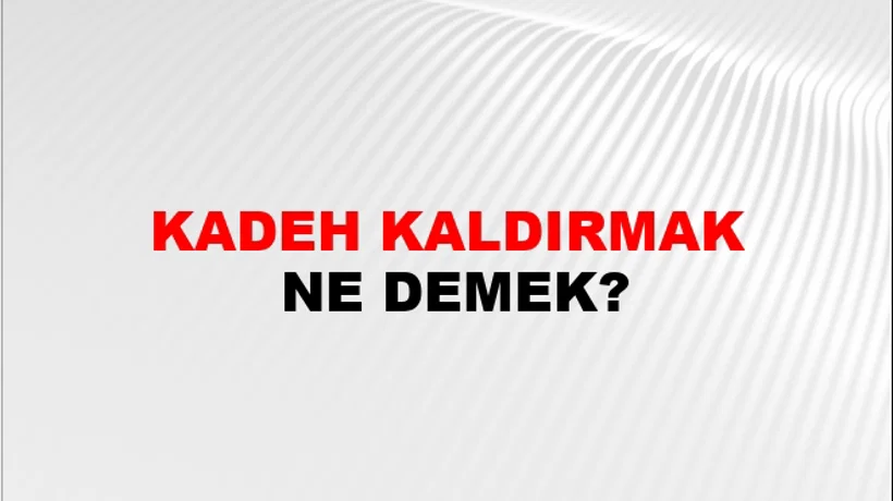 Kadeh Kaldırmak Kadeh Kaldırmak