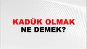 Kadük Olmak (Veya kalmak)