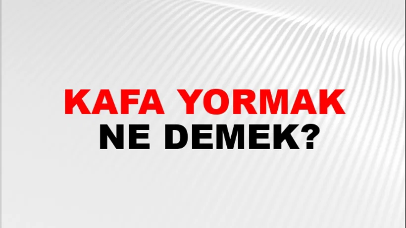 Kafa Yormak Kafa Yormak