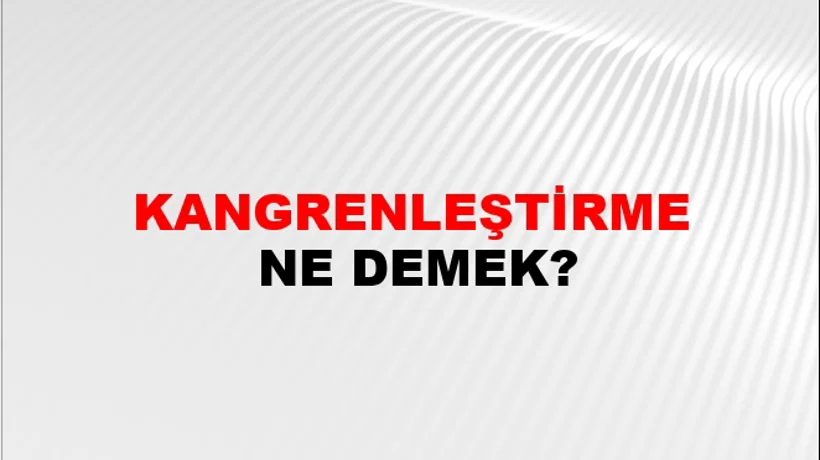 Kangrenleştirme Kangrenleştirme