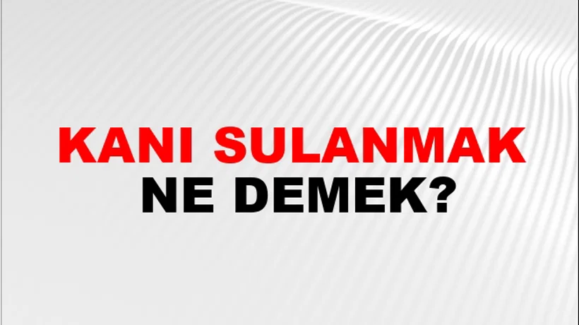 Kanı Sulanmak Kanı Sulanmak