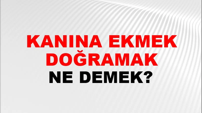 Kanına Ekmek Doğramak Kanına Ekmek Doğramak