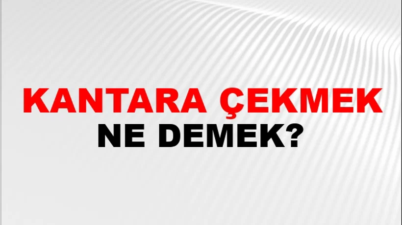 Kantara Çekmek (Veya vurmak) Kantara Çekmek (Veya vurmak)