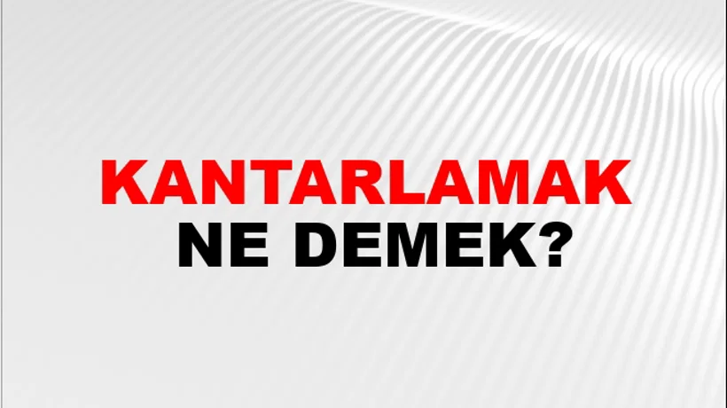Kantarlamak Kantarlamak