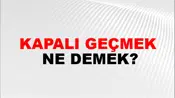 Kapalı Geçmek