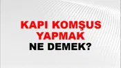 Kapı Komşusu Yapmak (Veya etmek)