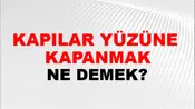 Kapılar Yüzüne (Veya üzerine veya üstüne) kapanmak